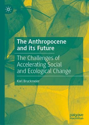 The Anthropocene and Its Future: The Challenges of Accelerating Social and Ecological Change