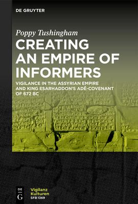 Creating an Empire of Informers: Vigilance in the Assyrian Empire and King Esarhaddon’s Adê-Covenant of 672 BC