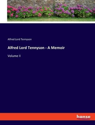 Alfred Lord Tennyson - A Memoir: Volume II