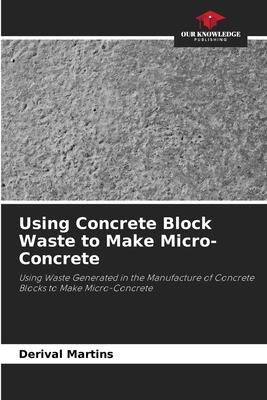 Using Concrete Block Waste to Make Micro-Concrete