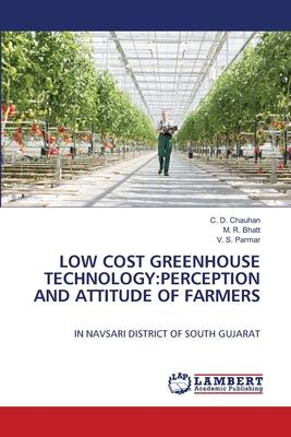 Low Cost Greenhouse Technology: Perception and Attitude of Farmers