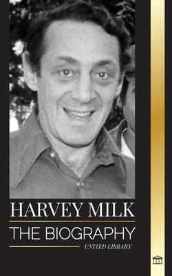 Harvey Milk: The biography of America’s first gay politician, his pride, hope and LGBTQ legacy
