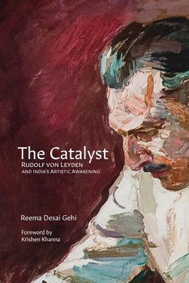 The Catalyst: Rudolf Von Leyden and India’s Artistic Awakening