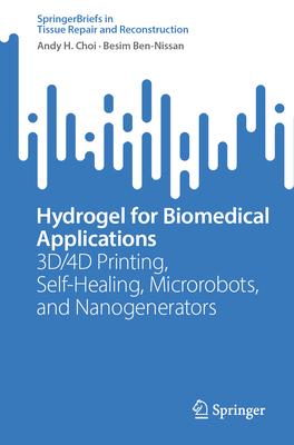 Hydrogel for Biomedical Applications: 3d/4D Printing, Self-Healing, Microrobots, and Nanogenerators