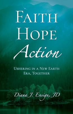 Faith, Hope, Action: Ushering in a New Earth Era, Together