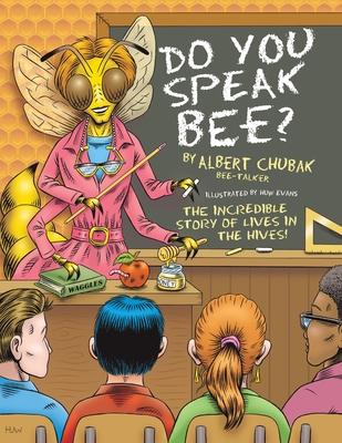 Do You Speak Bee?: The Incredible Story of Lives Inside the Hives