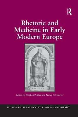 Rhetoric and Medicine in Early Modern Europe. Edited by Stephen Pender, Nancy S. Struever