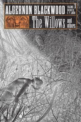 The Willows and Others: Collected Short Fiction of Algernon Blackwood, Volume 1