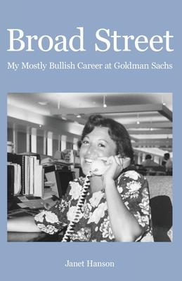 Broad Street: My Mostly Bullish Career at Goldman Sachs