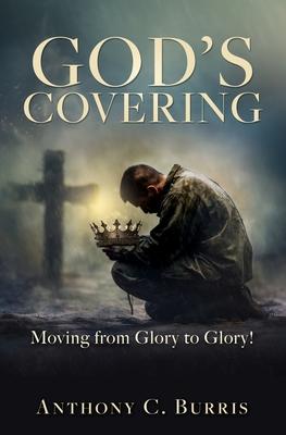 God’s Covering: Moving from Glory to Glory!