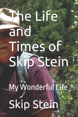 The Life and Times of Skip Stein: My Wonderful Life