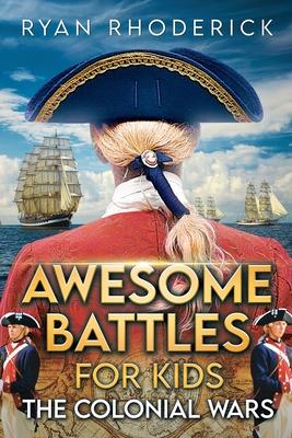 Awesome Battles for Kids: The Colonial Wars
