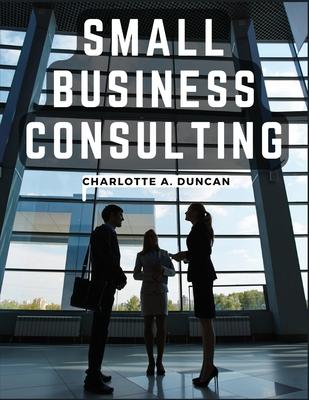 Small Business Consulting: A Roadmap to Personal Growth and Success