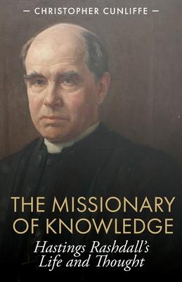 The Missionary of Knowledge: Hastings Rashdall’s Life and Thought