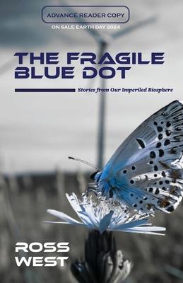 The Fragile Blue Dot: Stories from Our Imperiled Biosphere
