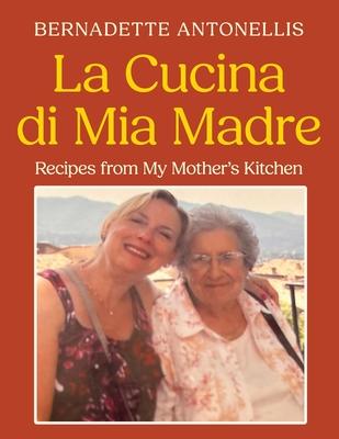 La Cucina di Mia Madre: Recipes from My Mother’s Kitchen