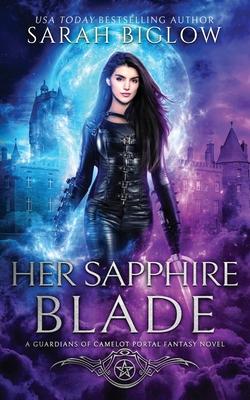 Her Sapphire Blade: An Arthurian-Inspired Portal Fantasy Novel