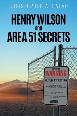 Henry Wilson and Area 51 Secrets