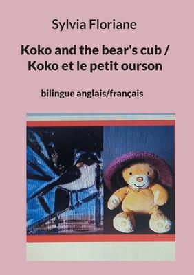 Koko and the bear’s cub / Koko et le petit ourson: bilingue anglais/français