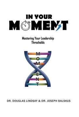 In Your Moment: Mastering Your Leadership Thresholds