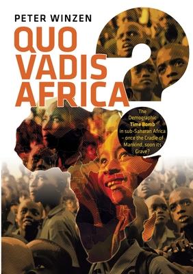 Quo vadis Africa?: The Demographic Time Bomb in sub-Saharan Africa - once the Cradle of Mankind, soon its Grave?