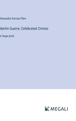 Martin Guerre; Celebrated Crimes: in large print