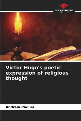 Victor Hugo’s poetic expression of religious thought