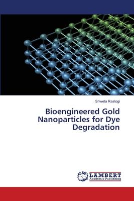 Bioengineered Gold Nanoparticles for Dye Degradation