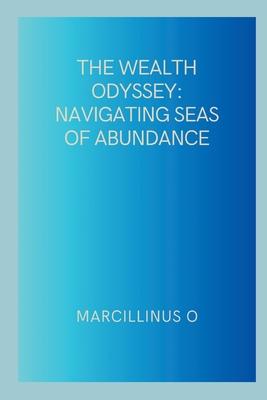 The Wealth Odyssey: Navigating Seas of Abundance