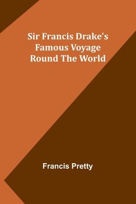 Sir Francis Drake’s Famous Voyage Round the World