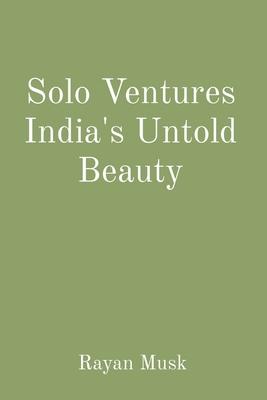 Solo Ventures India’s Untold Beauty