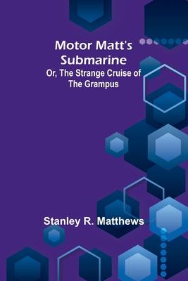 Motor Matt’s Submarine; Or, The Strange Cruise of the Grampus