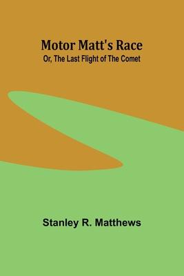 Motor Matt’s Race; Or, The Last Flight of the Comet