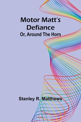 Motor Matt’s Defiance; Or, Around the Horn