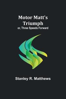Motor Matt’s Triumph; or, Three Speeds Forward