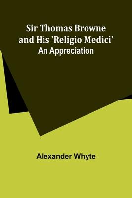 Sir Thomas Browne and his ’Religio Medici’: An Appreciation