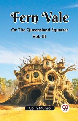Fern Vale Or The Queensland Squatter Vol. III