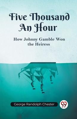 Five Thousand An Hour How Johnny Gamble Won the Heiress