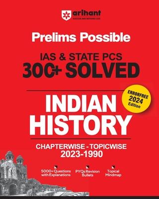 Arihant Prelims Possible IAS and State PCS Examinations 300+ Solved Chapterwise Topicwise (1990-2023) Indian History 5000+ Questions With Explanations