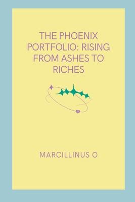 The Phoenix Portfolio: Rising from Ashes to Riches