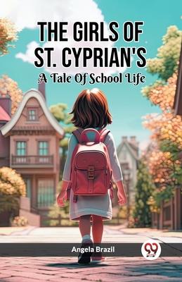 The Girls Of St. Cyprian’s A Tale Of School Life