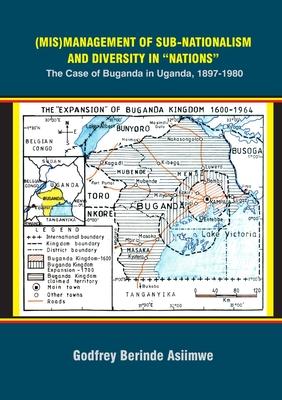 (Mis)Management of Sub-Nationalism and Diversity in Nations: The Case of Buganda in Uganda, 1897-1980