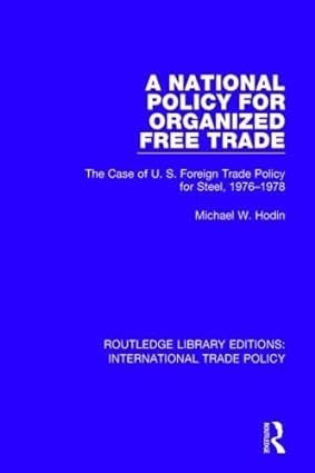 A National Policy for Organized Free Trade: The Case of U.S. Foreign Trade Policy for Steel, 1976-1978