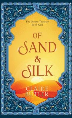 Of Sand & Silk: An Adult Fantasy Romance (The Divine Tapestry, Book 1)