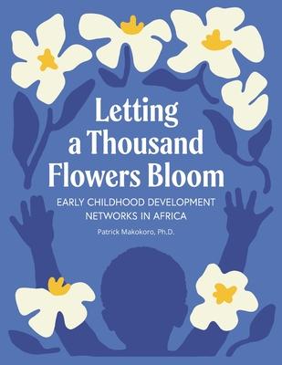 Letting a Thousand Flowers Bloom: Early Childhood Development Networks in Africa