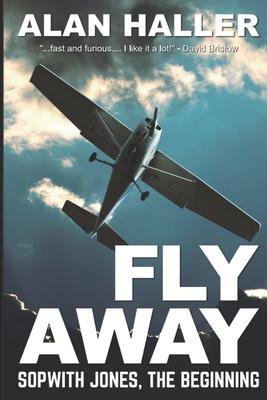 Fly Away - Sopwith Jones, The Beginning: No 1 of the Sopwith Jones series