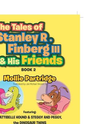 THE TALES OF STANLEY R. FINBERG III and HIS FRIENDS BOOK 2: FEATURING: PATTIBELLE HOUND & STEGGY AND PEGGY, the DINOSAUR TWINS Transformational learni