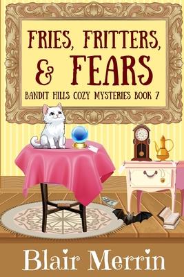 Fries, Fritters, and Fears: Book 7 in The Bandit Hills Series