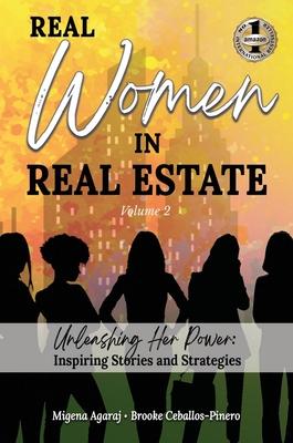REAL WOMEN IN REAL ESTATE Volume 2: Unleashing Her Power: Inspiring Stories and Strategies