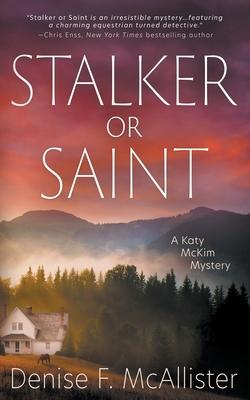 Stalker or Saint: A Katy McKim Mystery